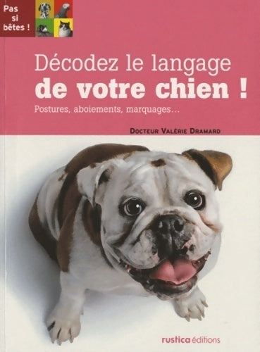 Décodez Le langage de votre chien ! - Valérie Dramard -  Pas si bêtes ! - Livre