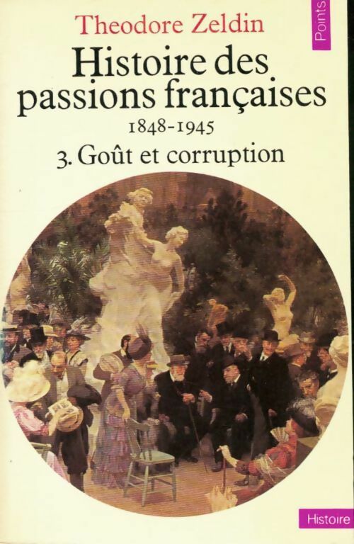 Histoire des passions françaises Tome III : Goût et corruption - Théodore Zeldin -  Points - Livre