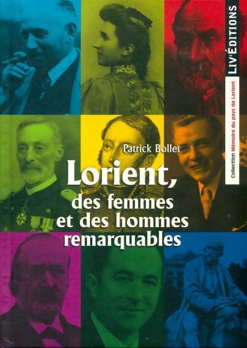 Lorient, des femmes et des hommes remarquables - Patrick Bollet -  Mémoire du pays de Lorient - Livre