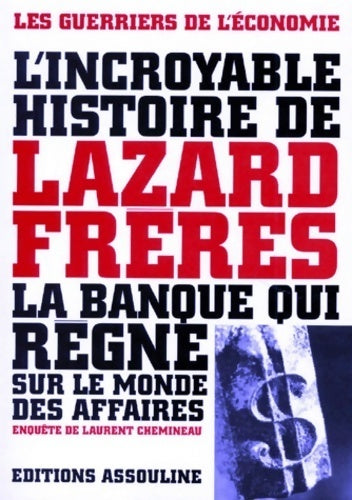 L'incroyable histoire de Lazard frères. La banque qui règne sur le monde des affaires - Laurent Chemineau -  Assouline GF - Livre