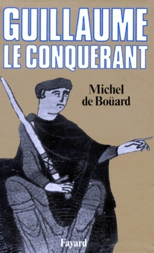 Guillaume le conquérant - Michel De Boüard -  Biographie - Livre