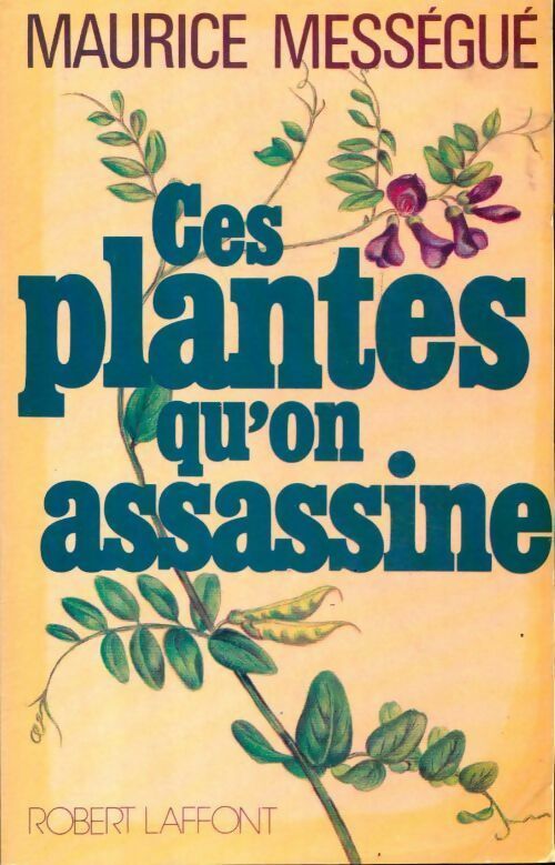 Ces plantes qu'on assassine - Maurice Mességué -  Laffont GF - Livre