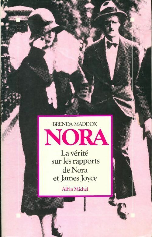 Nora. La vérité sur les rapports de Nora et James Joyce - Brenda Maddox -  Albin Michel GF - Livre