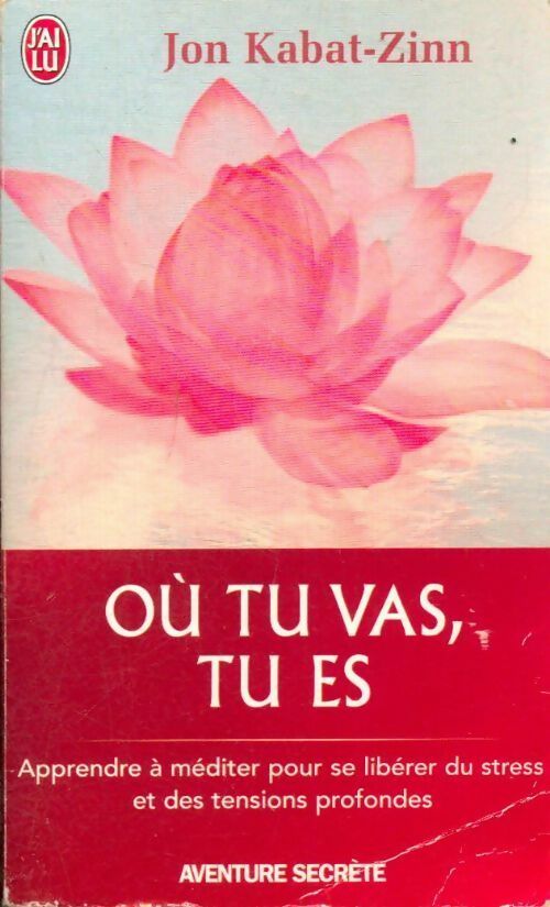 Où tu vas, tu es - Jon Kabat-Zinn -  J'ai Lu - Livre