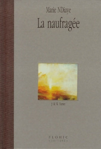 La naufragée : J. M. W. Turner - Marie Ndiaye -  Flohic GF - Livre