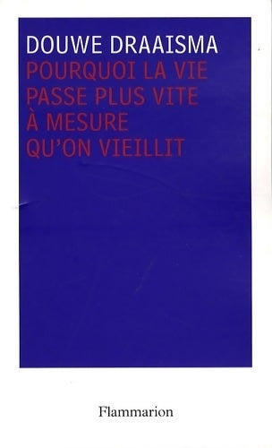 Pourquoi la vie passe plus vite à mesure qu'on vieillit - Draaisma Douwe -  Flammarion GF - Livre