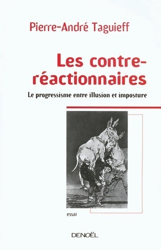 Les contre-réactionnaires. Le progressisme entre illusion et imposture - Pierre-André Taguieff -  Denoel GF - Livre
