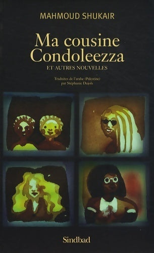 Ma cousine Condoleezza et autres nouvelles - Mahmoud Shukair -  Sindbad - Livre