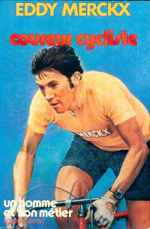 Eddy Merckx, coureur cycliste - Eddy Merckx -  Un homme et son métier - Livre