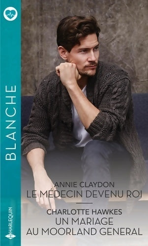 Le médecin devenu roi / Un mariage au Moorland général - Annie Claydon -  Série Blanche - Livre