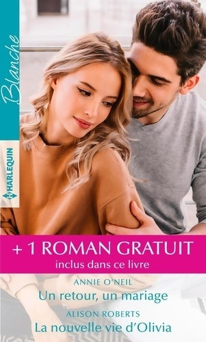 Un retour un mariage / La nouvelle vie d'olivia / Une maman pour kyle - Alison Roberts ; Annie O'neil -  Série Blanche - Livre