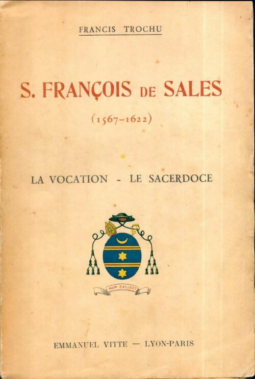 Saint François de Sales (1567-1622) Tome I :  La vocation, le sacerdoce - Francis Trochu -  Vitte GF - Livre