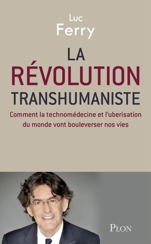 La révolution transhumaniste - Luc Ferry -  Plon GF - Livre