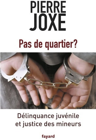Pas de quartier ? Délinquance juvénile et justice des mineurs - Pierre Joxe -  Fayard GF - Livre