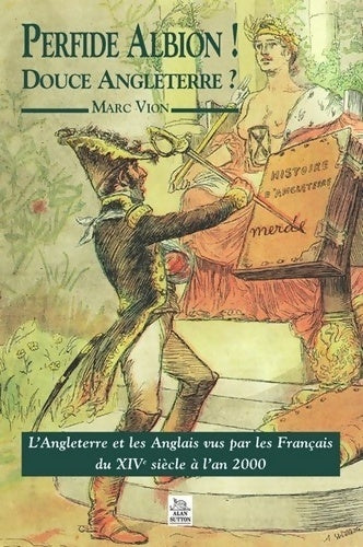 Perfide Albion ! Douce Angleterre ? - Marc Vion -  Sutton GF - Livre