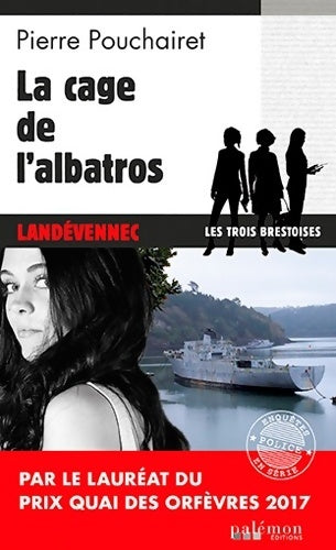 Les trois brestoises : La cage de l'albatros - Pierre Pouchairet -  Enquêtes en série - Livre