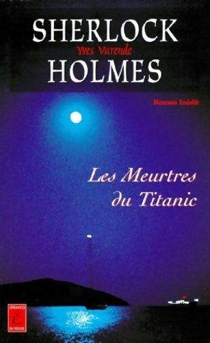 Sherlock Holmes et les agents du kaiser Tome IV : Les meurtres du Titanic - Yves Varende -  Lefrancq en poche - Livre