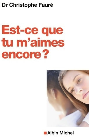 Est-ce que tu m'aimes encore ? - Christophe Fauré -  Albin Michel GF - Livre