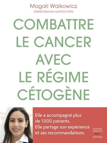 Combattre le cancer avec le régime cétogène - Magali Walkowicz -  Souccar GF - Livre
