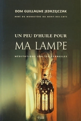 Un peu d'huile pour ma lampe : Méditations sur les évangiles - Guillaume Jedrzejczak -  Sigier GF - Livre