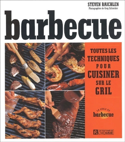 Barbecue. Toutes les techniques pour cuisiner sur le gril - Steven Raichlen -  L'homme GF - Livre