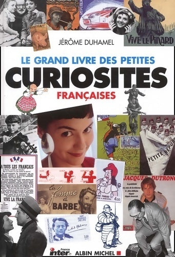 Le grand livre des petites curiosités françaises - Jérôme Duhamel -  Albin Michel GF - Livre