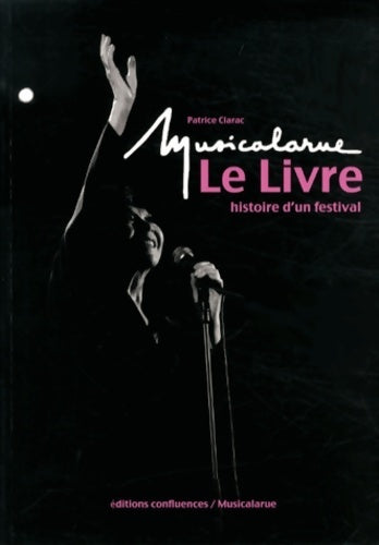 Musicalarue. Le livre 1968-2013 - Patrice Clarac -  Confluences GF - Livre