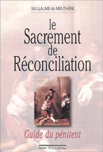 Le sacrement de réconciliation. Guide du pénitent - Guillaume De Menthière -  Poche Téqui - Livre