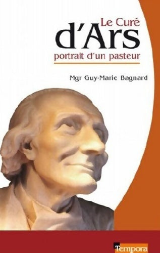 Le curé d'ars, Portrait d'un pasteur - Mgr Guy Bagnard -  Artège poche - Livre