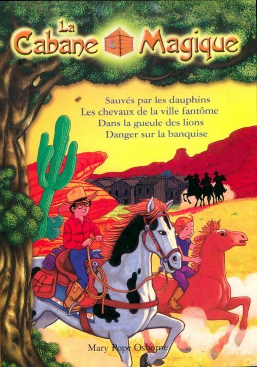 Sauvés des dauphins / Les chevaux de la ville fantôme / Dans la gueule des lions / Danger sur la banquise - Mary Pope Osborne -  La cabane magique - Livre