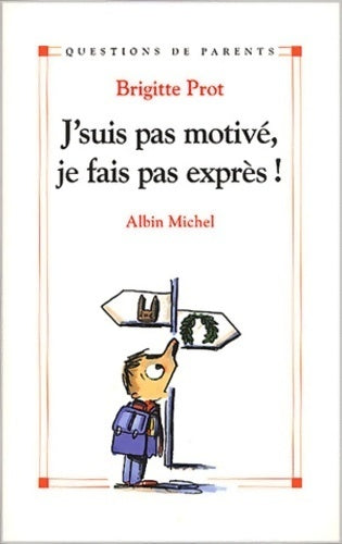 J'suis pas motivé, je fais pas exprès ! - Brigitte Prot -  Questions de parents - Livre