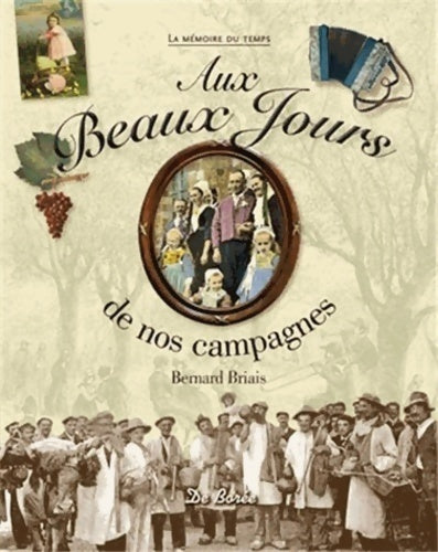Aux beaux jours de nos campagnes - Bernard Briais -  La mémoire du temps - Livre