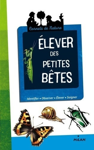Elever des petites bêtes - Anne Eydoux -  Carnets de nature - Livre