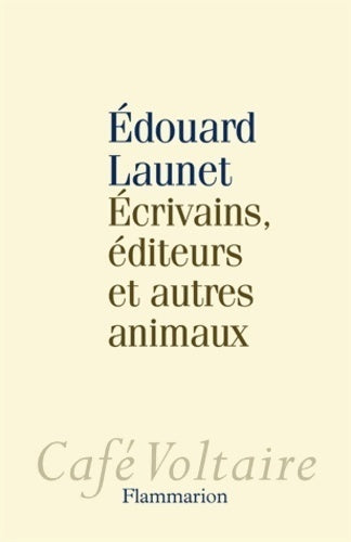 Ecrivains, éditeurs et autres animaux - Edouard Launet -  Café Voltaire - Livre