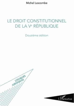 Droit constitutionnel de la Vème république - Michel Lascombe -  Logiques juridiques - Livre