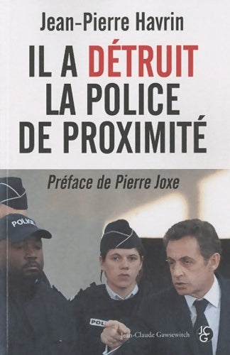 Il a détruit la police de proximité - Jean-PIerre Havrin -  Gawsewitch GF  - Livre