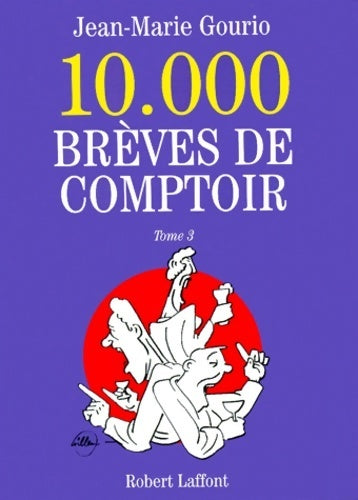 10000 brèves de comptoir Tome III - Jean-Marie Gourio -  Laffont GF - Livre