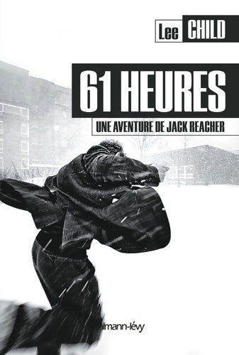 61 heures. Une aventure de Jack Reacher - Lee Child -  Calmann-Lévy GF - Livre