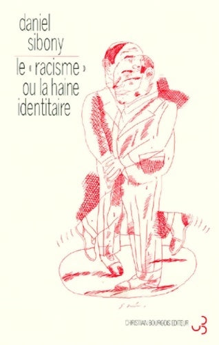 Le Racisme, une haine identitaire - Daniel Sibony -  Bourgois GF - Livre