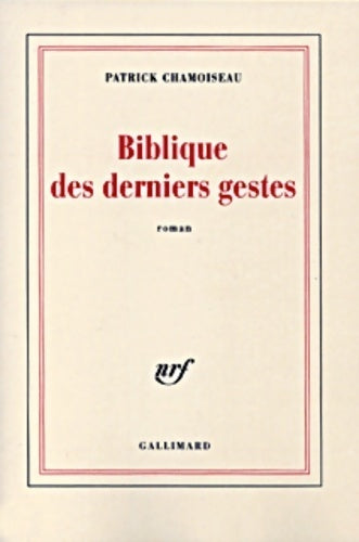 Biblique des derniers gestes - Patrick Chamoiseau -  Blanche - Livre