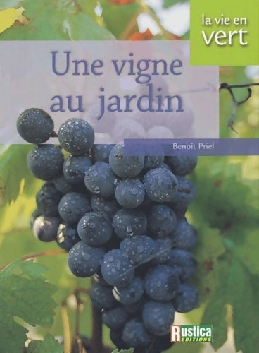 Une vigne au jardin - Benoît Priel -  La vie en vert - Livre