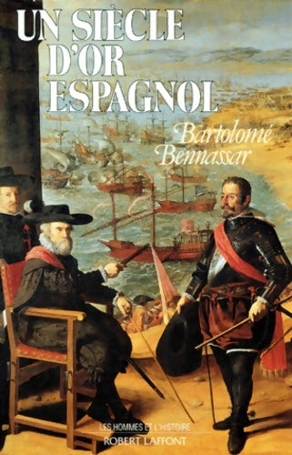 Un siècle d'or espagnol - Bartolomé Bennassar -  Les hommes et l'histoire - Livre