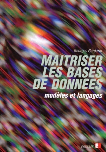 Maitriser les bases de données. Modèles et langages - Georges Gardarin -  Eyrolles GF - Livre