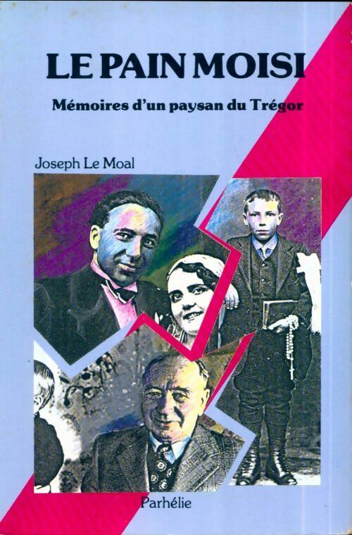 Le pain moisi. Mémoires d'un paysan du Trégor - Joseph Le Moal -  Parhélie GF - Livre