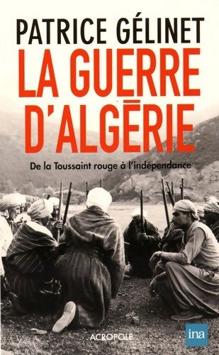 La guerre d'Algérie - Patrice Gélinet -  L'Acropole GF - Livre