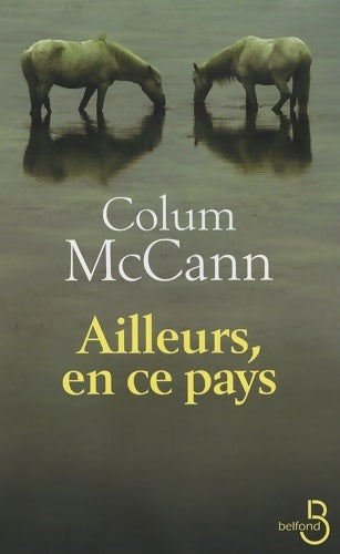 Ailleurs, en ce pays - Colum McCann -  Belfond GF - Livre