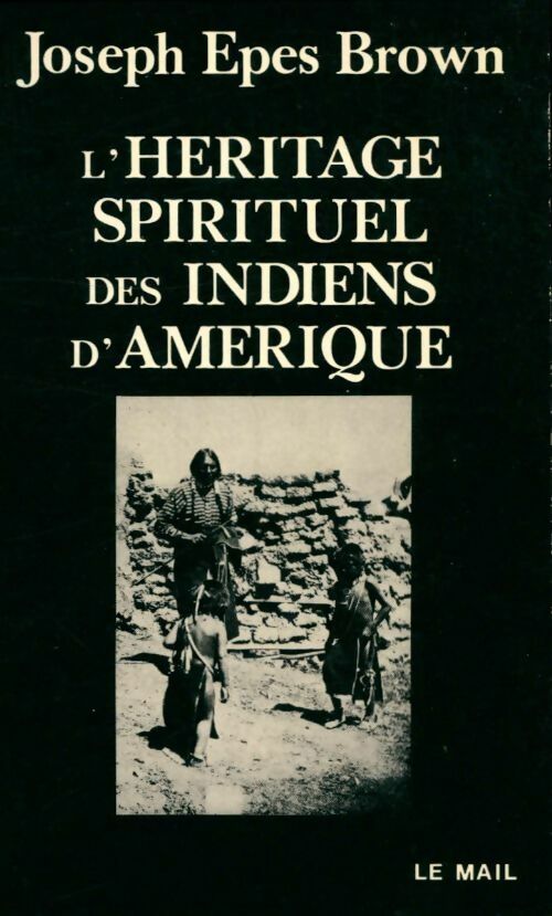 L'héritage spirituel des indiens - Joseph Epes Brown -  Le Mail GF - Livre