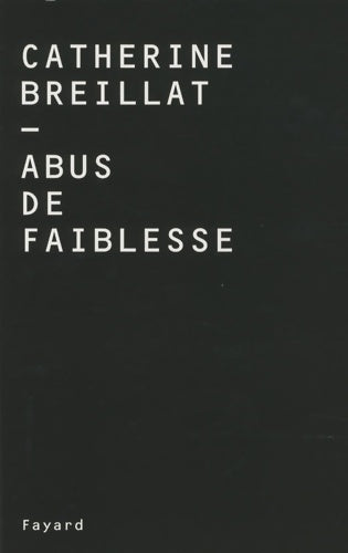 Abus de faiblesse - Catherine Breillat -  Fayard GF - Livre