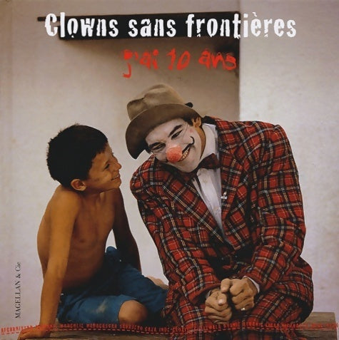 Clowns sans frontières. J'ai 10 ans - Clowns Sans Frontières -  Magellan GF - Livre