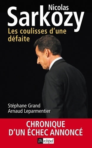 Nicolas Sarkozy. Les coulisses d'une défaite - Arnaud Leparmentier -  L'archipel GF - Livre